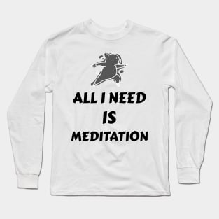 All I need is meditation Long Sleeve T-Shirt